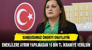 KÖKSAL: EMEKLİLERE AYRIM YAPILMADAN 15 BİN TL İKRAMİYE VERİLSİN
