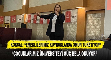 KÖKSAL: “EMEKLİLERİMİZ KUYRUKLARDA ÖMÜR TÜKETİYOR”