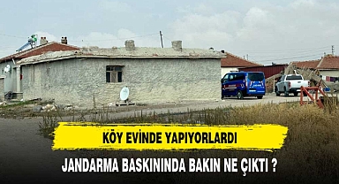 KÖY EVİNE YAPILAN BASKINDA BAKIN NE ÇIKTI ?