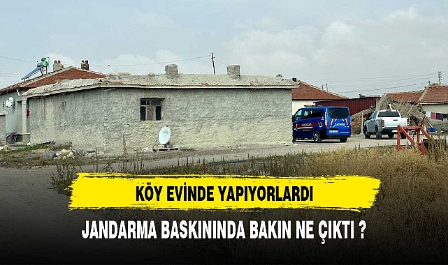 KÖY EVİNE YAPILAN BASKINDA BAKIN NE ÇIKTI ?