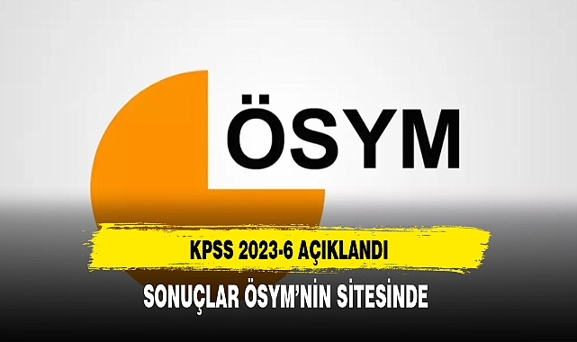 KPSS-2023/6 tercih sonuçları açıklandı