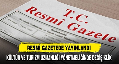 KÜLTÜR VE TURİZM UZMANLIĞI YÖNETMELİĞİNDE DEĞİŞİKLİK