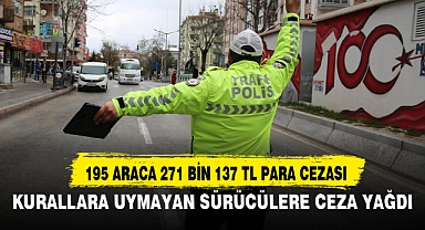 KURALLARA UYMAYAN SÜRÜCÜLERE CEZA YAĞDI
