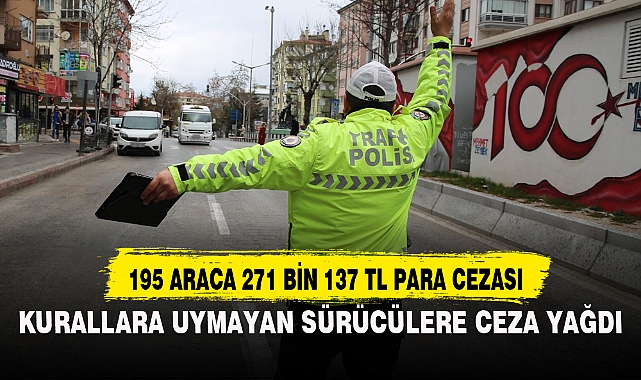 KURALLARA UYMAYAN SÜRÜCÜLERE CEZA YAĞDI