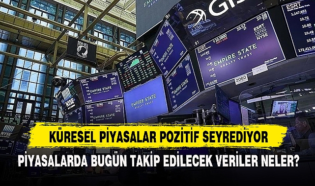 KÜRESEL PİYASALAR POZİTİF SEYREDİYOR