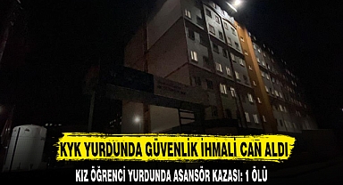 KYK YURDUNDA GÜVENLİK İHMALİ CAN ALDI