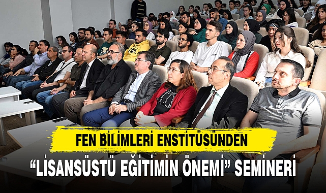 “LİSANSÜSTÜ EĞİTİMİN ÖNEMİ” SEMİNERİ