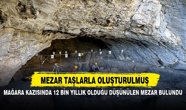 MAĞARA KAZISINDA 12 BİN YILLIK OLDUĞU DÜŞÜNÜLEN MEZAR BULUNDU