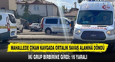 MAHALLEDE ÇIKAN KAVGADA ORTALIK SAVAŞ ALANINA DÖNDÜ