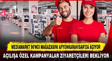 MEDİAMARKT 96’NCI MAĞAZASINI AFYONKARAHİSAR’DA AÇIYOR