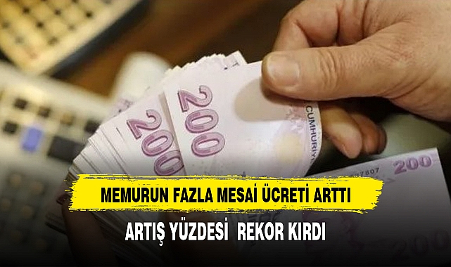 Memurun fazla mesai ücreti arttı: Kim, ne kadar alacak?