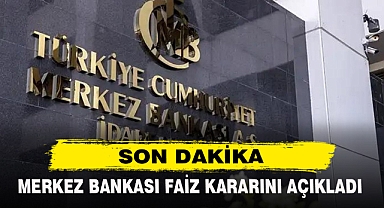 MERKEZ BANKASI FAİZ KARARINI AÇIKLADI
