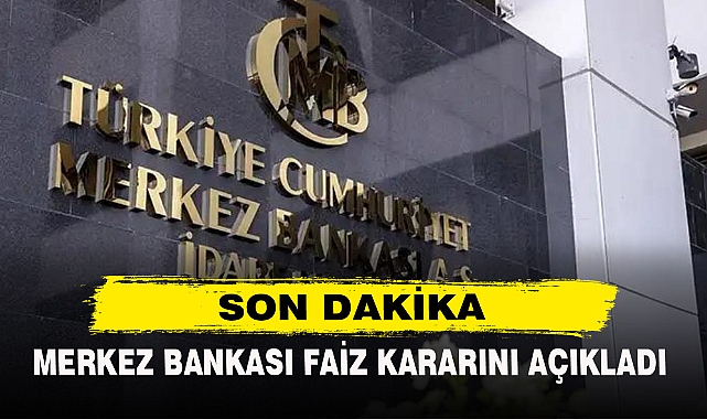 MERKEZ BANKASI FAİZ KARARINI AÇIKLADI