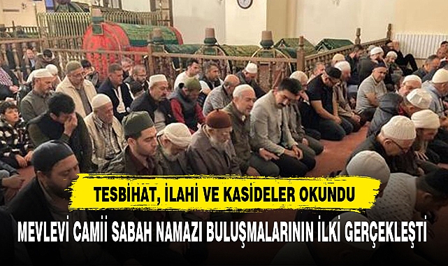 MEVLEVİ CAMİİ SABAH NAMAZI BULUŞMALARININ İLKİ GERÇEKLEŞTİ