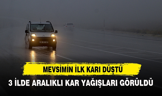 MEVSİMİN İLK KARI DÜŞTÜ