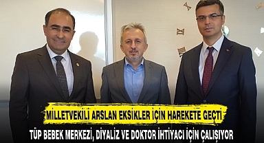MİLLETVEKİLİ ARSLAN EKSİKLER İÇİN HAREKETE GEÇTİ