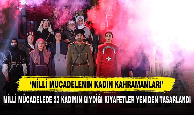 ‘MİLLİ MÜCADELENİN KADIN KAHRAMANLARI’