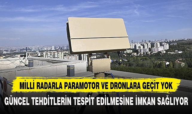 MİLLİ RADARLA PARAMOTOR VE DRONLARA GEÇİT YOK