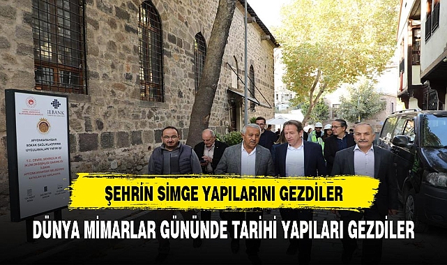 MİMARLAR GÜNÜNDE BAŞKAN ZEYBEKLE AFYON’UN SİMGE YAPILARINI GEZDİLER