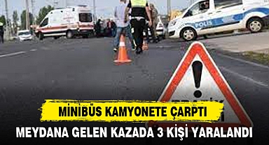 MİNİBÜS KAMYONETE ÇARPTI