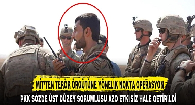 MİT’TEN TERÖR ÖRGÜTÜNE YÖNELİK NOKTA OPERASYON