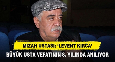 MİZAH USTASI: ‘LEVENT KIRCA’