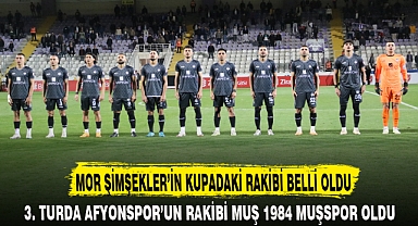 MOR ŞİMŞEKLER’İN KUPADAKİ RAKİBİ BELLİ OLDU