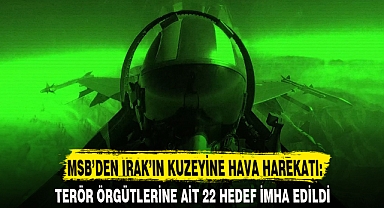 MSB’DEN IRAK’IN KUZEYİNE HAVA HAREKATI: