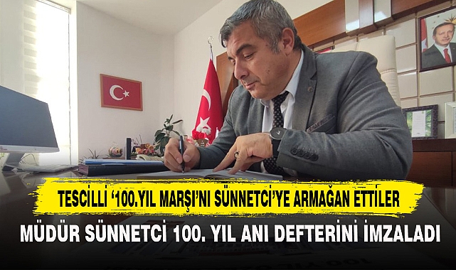 MÜDÜR SÜNNETCİ 100. YIL  ANI DEFTERİNİ İMZALADI