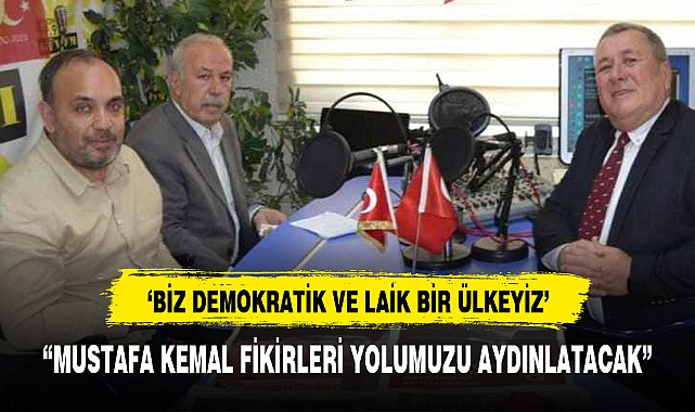 “MUSTAFA KEMAL FİKİRLERİ YOLUMUZU AYDINLATACAK”