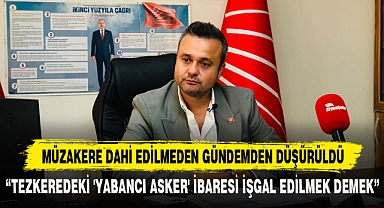 MÜZAKERE DAHİ EDİLMEDEN GÜNDEMDEN DÜŞÜRÜLDÜ