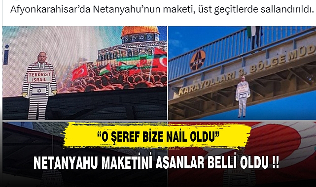 NETANYAHU MAKETİNİ ASANLAR BELLİ OLDU !!!