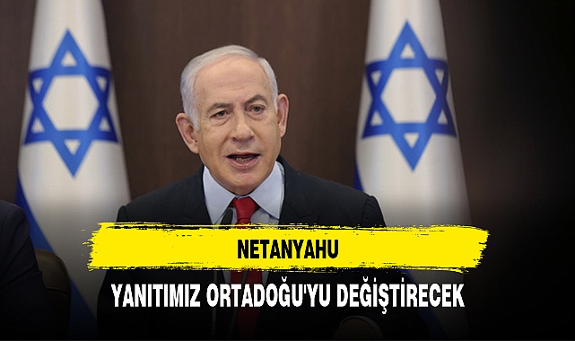 Netanyahu: Yanıtımız Ortadoğu'yu değiştirecek