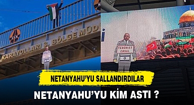 NETANYAHU'YU KİM ASTI ?
