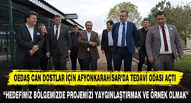 OEDAŞ CAN DOSTLAR İÇİN AFYONKARAHİSAR’DA TEDAVİ ODASI AÇTI
