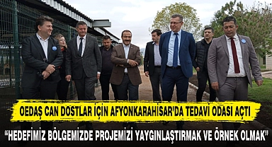 OEDAŞ CAN DOSTLAR İÇİN AFYONKARAHİSAR’DA TEDAVİ ODASI AÇTI