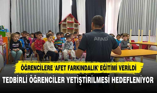 ÖĞRENCİLERE 'AFET FARKINDALIK' EĞİTİMİ VERİLDİ
