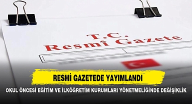 OKUL ÖNCESİ EĞİTİM VE İLKÖĞRETİM KURUMLARI YÖNETMELİĞİNDE DEĞİŞİKLİK