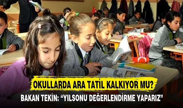 OKULLARDA ARA TATİL KALKIYOR MU?