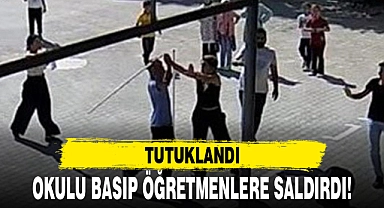 OKULU BASIP ÖĞRETMENLERE SALDIRDI!