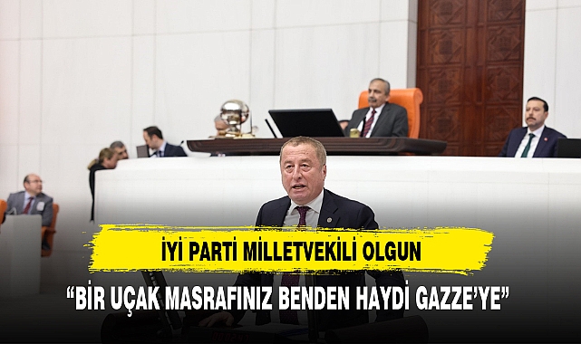 OLGUN'DAN SİYASİLERE :"“BİR UÇAK MASRAFINIZ BENDEN HAYDİ GAZZE’YE”