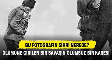 ÖLÜMÜNE GİRİLEN BİR SAVAŞIN ÖLÜMSÜZ BİR KARESİ