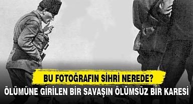 ÖLÜMÜNE GİRİLEN BİR SAVAŞIN ÖLÜMSÜZ BİR KARESİ