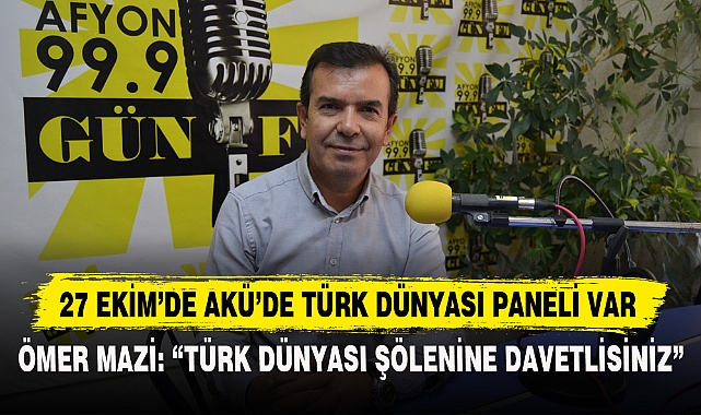 ÖMER MAZİ: "TÜRK DÜNYASI ŞÖLENİNE DAVETLİSİNİZ"