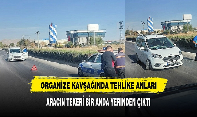 ORGANİZE KAVŞAĞINDA  TEHLİKE ANLARI