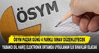 ÖSYM PAZAR GÜNÜ 4 FARKLI SINAV DÜZENLEYECEK