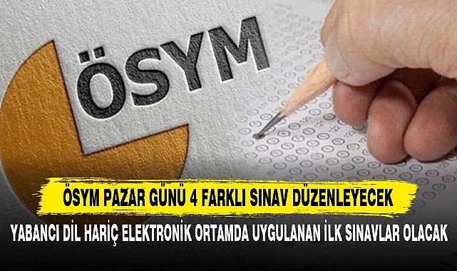 ÖSYM PAZAR GÜNÜ 4 FARKLI SINAV DÜZENLEYECEK