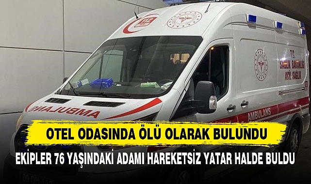 OTEL ODASINDA ÖLÜ OLARAK BULUNDU