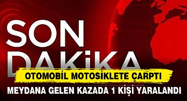 OTOMOBİL MOTOSİKLETE ÇARPTI
