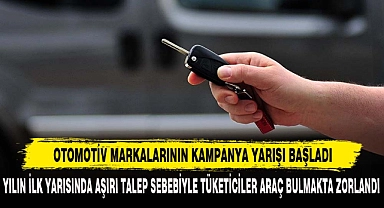 OTOMOTİV MARKALARININ KAMPANYA YARIŞI BAŞLADI